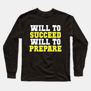 Will to Succeed Will to Prepare Sports Long Sleeve T-Shirt